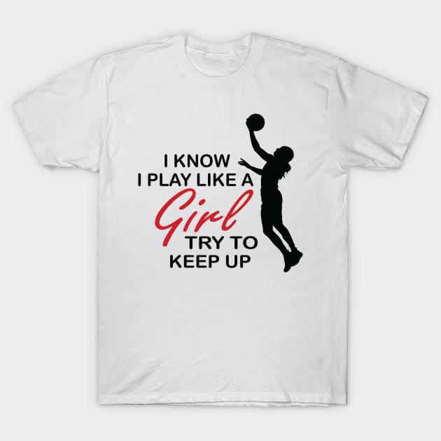 I know I play like a girl, try to keep up T-Shirt by RockyDesigns